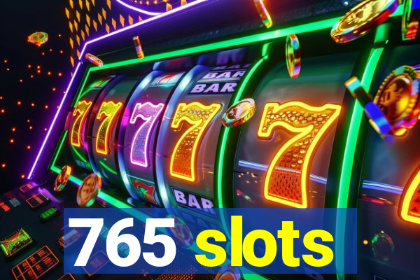 765 slots